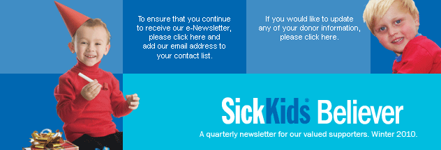 SickKids Believer. A quarterly newsletter for our valued supporters. Winter 2010.
